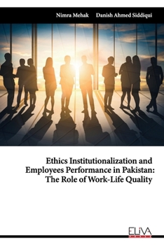 Paperback Ethics Institutionalization and Employees Performance in Pakistan: The Role of Work-Life Quality Book