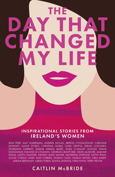 Paperback The Day That Changed My Life: Inspirational Stories from Ireland's Women Book