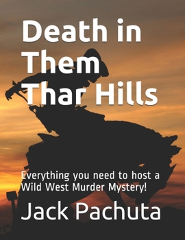 Paperback Death in Them Thar Hills: Everything you need to host a Wild West Murder Mystery! Book