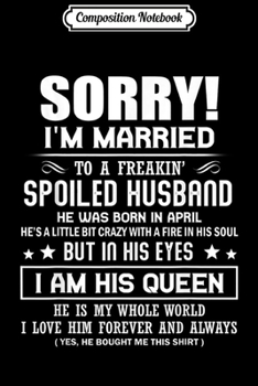 Paperback Composition Notebook: Sorry I'm married to a freakin' APRIL spoiled husband Journal/Notebook Blank Lined Ruled 6x9 100 Pages Book