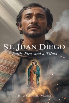 Paperback St.Juan Diego: Faith, Fire, and a Tilma Book