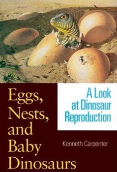 Hardcover Eggs, Nests, and Baby Dinosaurs: A Look at Dinosaur Reproduction Book