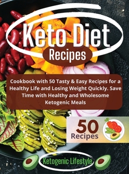 Hardcover Keto Diet Recipes: Cookbook with 50 Tasty and Easy Recipes for a Healthy Life and Losing Weight Quickly. Save Time with Healthy and Whole Book