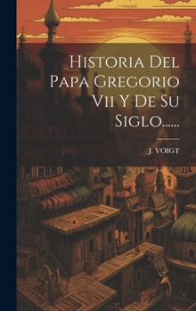 Hardcover Historia Del Papa Gregorio Vii Y De Su Siglo...... [Spanish] Book