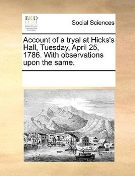 Paperback Account of a Tryal at Hicks's Hall, Tuesday, April 25, 1786. with Observations Upon the Same. Book