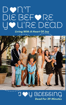 Paperback DON'T DIE before YOU'RE DEAD: LIVING with a HEART OF JOY Book
