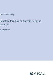 Betrothed for a Day; Or, Queenie Trevalyn's Love Test: in large print