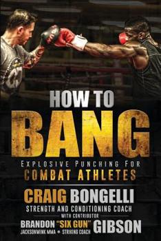 Paperback How To Bang: Explosive Punching For Combat Athletes Book