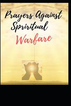 Prayers Against Spiritual Warfare : Daily Prayer Journal - 125 Pages (Lined) - Size (6 by 9 ) - Fit for Writing Prayer Requests, Daily Devotions, Gratitude, Scripture Verses, Thoughts etc. - for Adult