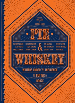 Hardcover Pie & Whiskey: Writers Under the Influence of Butter & Booze Book