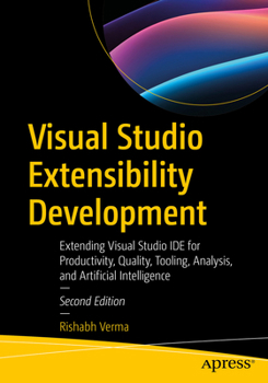 Paperback Visual Studio Extensibility Development: Extending Visual Studio Ide for Productivity, Quality, Tooling, Analysis, and Artificial Intelligence Book