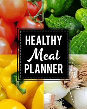 Healthy Meal Planner: Daily Track and Plan Your Breakfast, Lunch, and Dinner - Weekly Grocery Shopping List Checklist Included - Organize and ... Meals for Your Family (Daily Meal Planners)