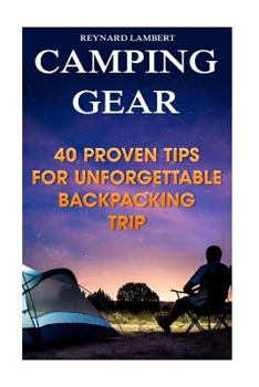 Paperback Camping Gear: 40 Proven Tips For Unforgettable Backpacking Trip Book