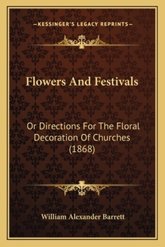 Paperback Flowers and Festivals: Or Directions for the Floral Decoration of Churches (1868) Book