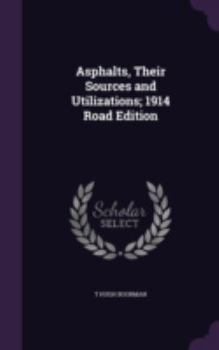 Hardcover Asphalts, Their Sources and Utilizations; 1914 Road Edition Book