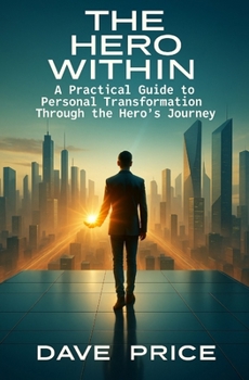 Paperback The Hero Within: A Practical Guide to Personal Transformation Through the Hero's Journey Book