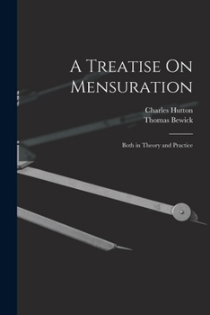 Paperback A Treatise On Mensuration: Both in Theory and Practice Book