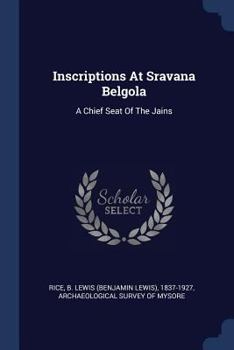 Paperback Inscriptions At Sravana Belgola: A Chief Seat Of The Jains Book