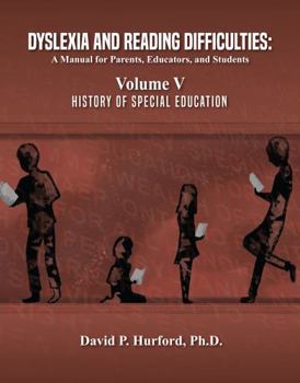 Paperback Dyslexia and Reading Difficulties: A Manual for Parents, Educators, and Students: Volume V - History of Special Education Book