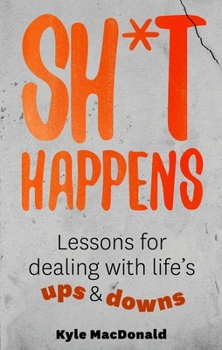 Paperback Sh*t Happens: Lessons for Dealing with Life's Ups and Downs Book