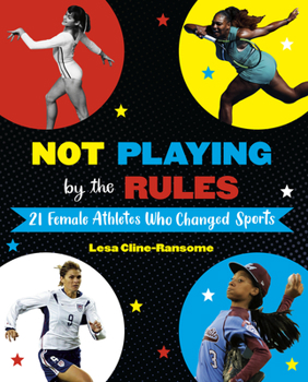 Hardcover Not Playing by the Rules: 21 Female Athletes Who Changed Sports Book