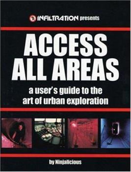 Paperback Access All Areas: A User's Guide to the Art of Urban Exploration Book