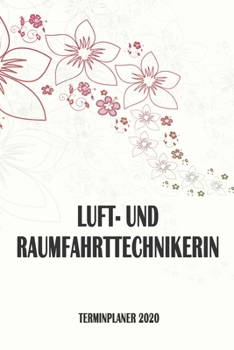 Luft- und Raumfahrttechnikerin - Terminplaner 2020: Organizer und Planer mit individuellem Cover | Geschenk für Büro, Arbeitskollegen, Kollegen und ... Wochenplaner, Jahresplaner (German Edition)