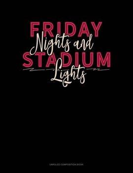 Paperback Friday Nights & Stadium Lights: Unruled Composition Book