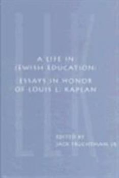 A Life in Jewish Education: Essays in Honor of Louis L. Kaplan (Studies and Texts in Jewish History and Culture;, 4) - Book  of the Joseph and Rebecca Meyerhoff Center for Jewish Studies: Studies and Texts in Jewish History and Culture