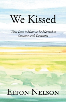 Paperback We Kissed: What Does it Mean to Be Married to Someone with Dementia Book