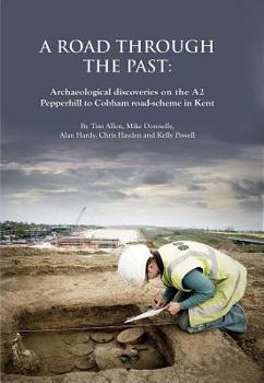 Hardcover A Road Through the Past: Archaeological Discoveries on the A2 Pepperhill to Cobham Road-Scheme in Kent Book
