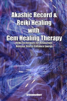 Akashic Record & Reiki Healing with Gem Healing Therapy:  Reiki Techniques for Relaxation, Release Stress, Enhance Energy