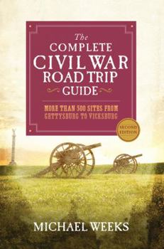 Paperback The Complete Civil War Road Trip Guide: More Than 500 Sites from Gettysburg to Vicksburg Book