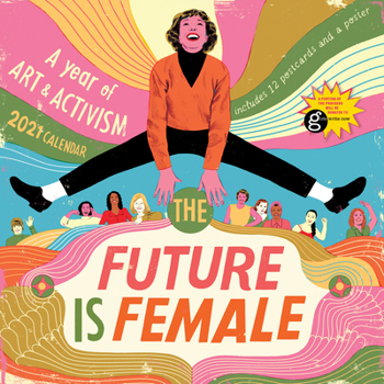 Calendar The Future Is Female Wall Calendar 2021: A Year of Art and Activism Book