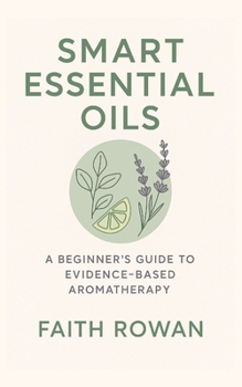 Paperback Essential Oils: A Beginner's Guide to Evidence-Based Aromatherapy Book