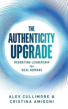 Hardcover The Authenticity Upgrade: Rebooting Leadership for Real Humans Book