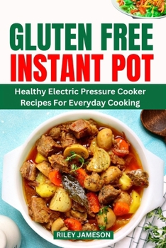 Paperback Gluten-Free Instant Pot Cookbook 2024: Healthy Electric Pressure Cooker Recipes For Everyday Cooking Book