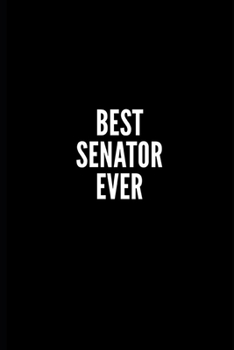 BEST SENATOR EVER: 6x9 Lined Notebook/Journal/Diary , 100 pages, Sarcastic, Humor Journal, original gift For Women/Men/Coworkers/Classmates  , ... diary for the office desk, employees, boss