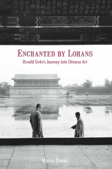 Hardcover Enchanted by Lohans: Osvald Sirén's Journey Into Chinese Art Book