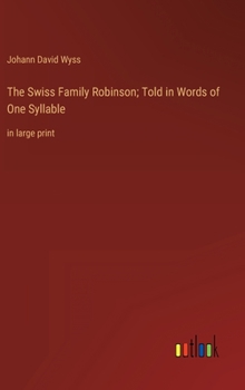 Hardcover The Swiss Family Robinson; Told in Words of One Syllable: in large print Book