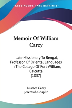 Paperback Memoir Of William Carey: Late Missionary To Bengal, Professor Of Oriental Languages In The College Of Fort William, Calcutta (1837) Book