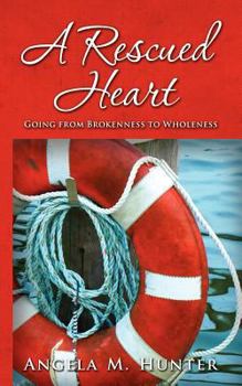 Paperback A Rescued Heart: Going from Brokenness to Wholeness Book