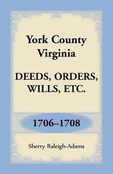 York County, Virginia Deeds, Orders, Wills, Etc. , 1706-1708