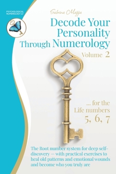 Decode Your Personality Through Numerology Volume 2: The Root number system for deep self-discovery – with practical exercises to heal old patterns ... and become who you truly are (Book 2 of 3)