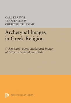 Hardcover Archetypal Images in Greek Religion: 5. Zeus and Hera: Archetypal Image of Father, Husband, and Wife Book