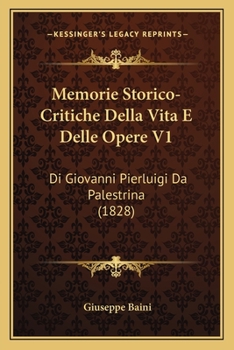 Paperback Memorie Storico-Critiche Della Vita E Delle Opere V1: Di Giovanni Pierluigi Da Palestrina (1828) [Italian] Book