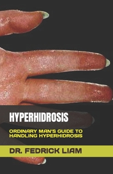 Paperback Hyperhidrosis: Ordinary Man's Guide to Handling Hyperhidrosis Book