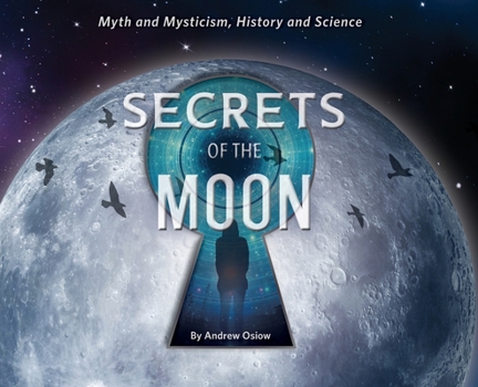 Hardcover Secrets of the Moon: Myth and Mysticism, History and Science Book