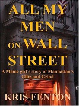 Paperback All My Men On Wall Street: A Maine Girl's Story Of Manhattan's Glitz And Grind Book
