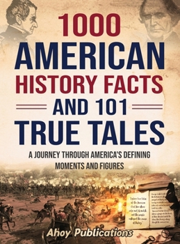 Hardcover 1000 American History Facts and 101 True Tales: A Journey Through America's Defining Moments and Figures Book